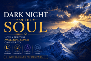 Dark Night of the Soul: How a Spiritual Awakening Coach Can help You